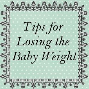 Tips for Losing Baby Weight